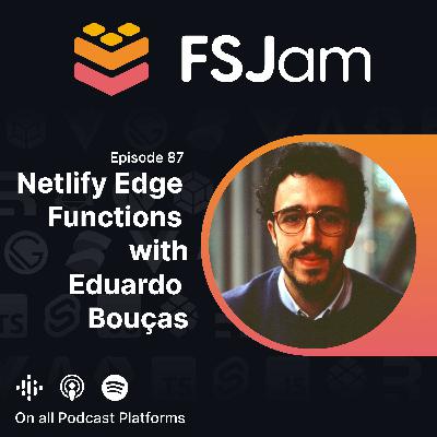 Episode 87 - Netlify Edge Functions with Eduardo Bouças