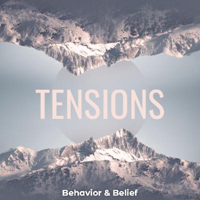 Tensions | Behavior & Belief