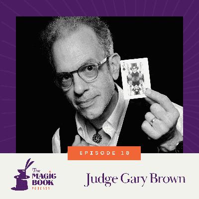 Judge Gary Brown: Inventive Magician, Historian, and Author Judge Gary Brown: Inventive Magician, Historian, and Author
