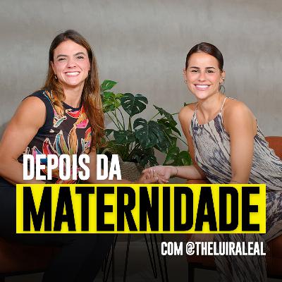 #162 - depois da MATERNIDADE (com Theluíra)