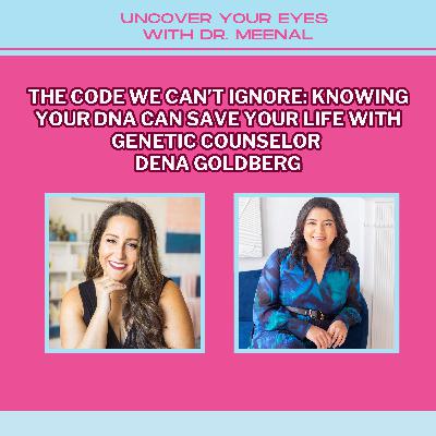 The Code We Can’t Ignore: Knowing Your DNA Can Save Your Life with Genetic Counselor Dena Goldberg