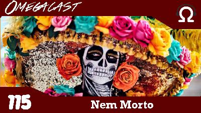 Omegacast – Episódio 115 – Nem Morto Omegacast – Episódio 115 – Nem Morto