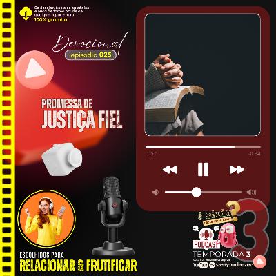 PROMESSA JUSTIÇA FIEL... [episódio 025] #podcast #dvcxurcx #devocional #PromessasdeDeus