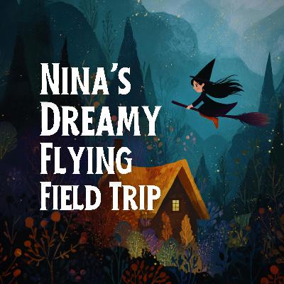 Nina’s Dreamy Flying Field Trip