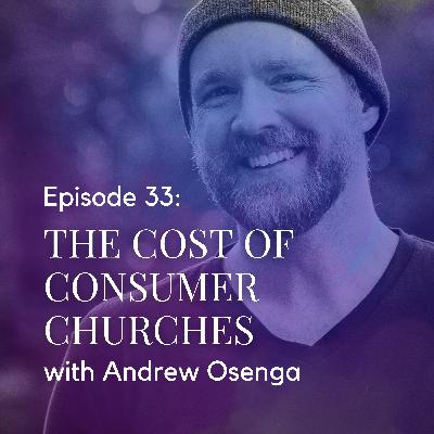The Cost of Consumer Churches with Andrew Osenga