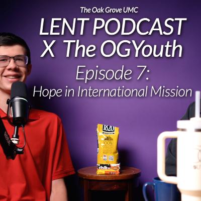 💜 LENT PODCAST X the OG Youth 2025 // EP 7: Hope in International Mission with Cole Jones and C.J. Lord