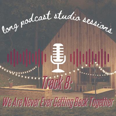 We Are Never Ever Getting Back Together (with Jilly) We Are Never Ever Getting Back Together (with Jilly)