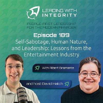 Ep.189: Self-Sabotage, Human Nature, and Leadership: Lessons from the Entertainment Industry, with Albert Bramante | Leadership Podcasts