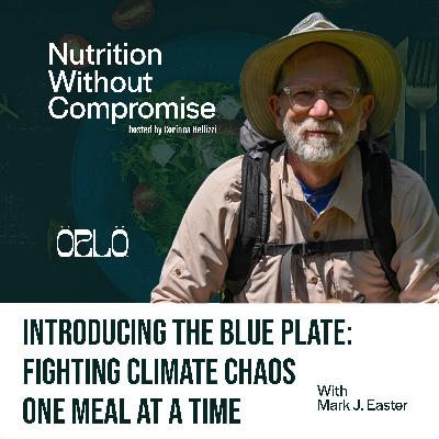Introducing The Blue Plate: Fighting Climate Chaos One Meal At A Time With Mark J. Easter