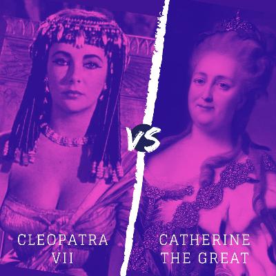 Cleopatra vs. Catherine The Great Cleopatra vs. Catherine The Great