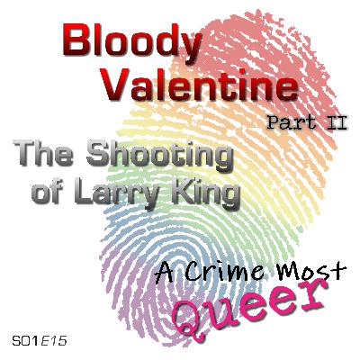 Bloody Valentine: Part II | The Shooting of Larry King