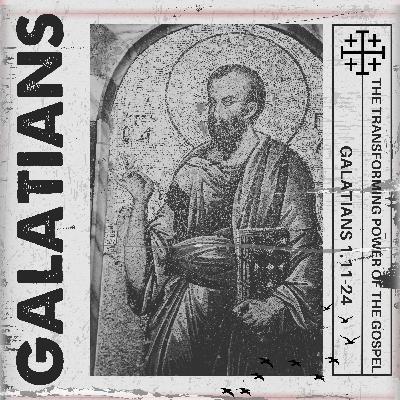 Galatians 1:11-24 // The Transforming Power of the Gospel Galatians 1:11-24 // The Transforming Power of the Gospel