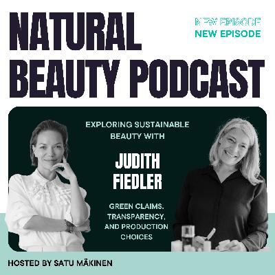 Ep. 72: Exploring Sustainable Beauty With Judith Fiedler: Green Claims, Transparency, and Production Choices