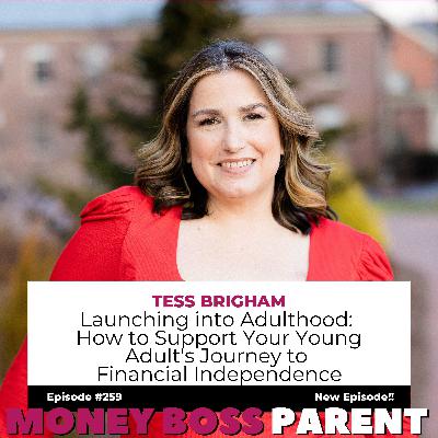 #259 – Launching into Adulthood: How to Support Your Young Adult’s Journey to Financial Independence with Tess Brigham