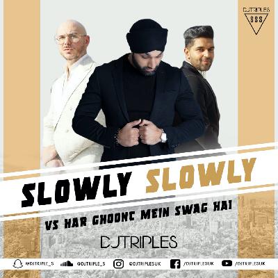 Slowly Slowly Vs Har Ghoont Mein Swag | DJ Triple S | Guru Randhawa | Badshah