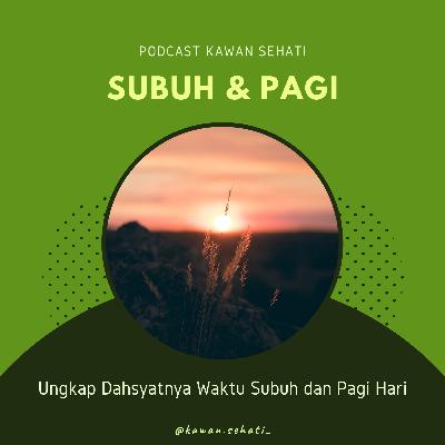 Dahsyatnya waktu Subuh & Pagi Hari