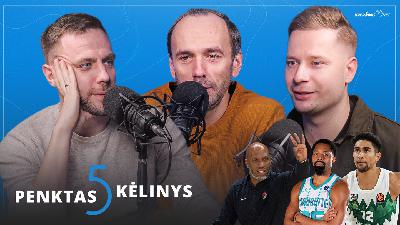 „Penktas kėlinys“: Barselonoje dominavęs „Žalgiris“, skandalas NBA ir skambus naujokas Eurolygoje