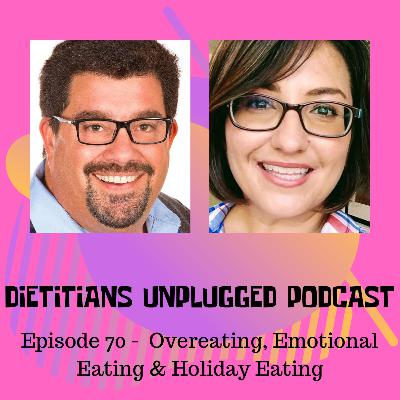 Episode 70 - Emotional Eating, Overeating and Holiday Eating