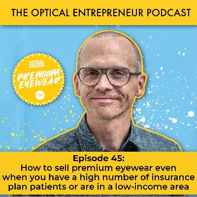 How to sell premium eyewear even when you have a high number of insurance plan patients or are in a low-income area