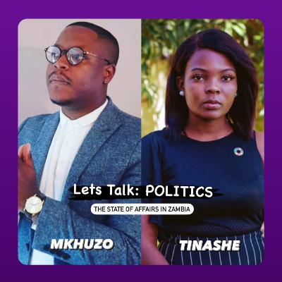 PT.2 | Lets Talk: POLITICS (The State Of Affairs In Zambia)