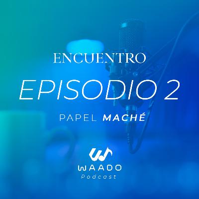 Encuentro - Papel Maché | EP2