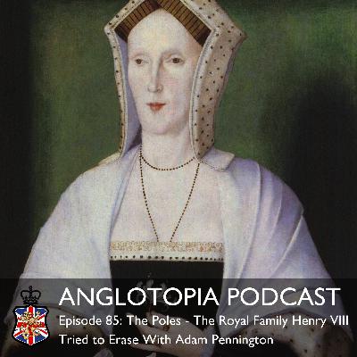 Anglotopia Podcast: Episode 85 – The Poles – The Royal Family Henry VIII Tried to Erase With Adam Pennington Anglotopia Podcast: Episode 85 – The Poles – The Royal Family Henry VIII Tried to Erase With Adam Pennington