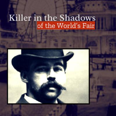 Episode 35 | Killer in the Shadows of the World’s Fair