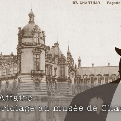 Sale Affaire : Cambriolage au musée de Chantilly Sale Affaire : Cambriolage au musée de Chantilly