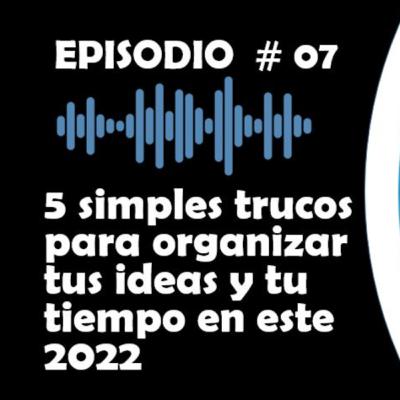 5 Simples trucos para organizar tus ideas y tu tiempo