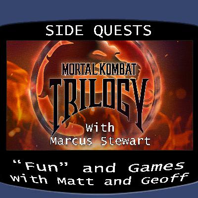 Side Quests Episode 409: Mortal Kombat Trilogy with Marcus Stewart