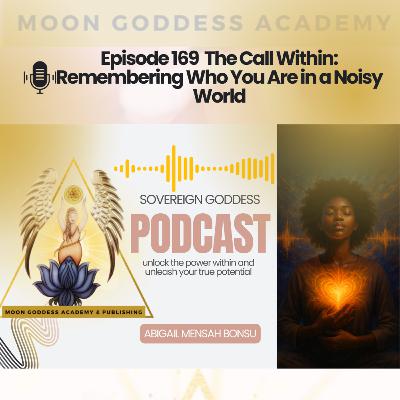 Ep 169 The Call Within: Remembering Who You Are in a Noisy World
