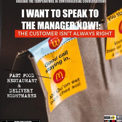 TCC-I WANT TO SPEAK TO THE MANAGER NOW THE CUSTOMER ISN'T ALWAYS RIGHT FAST FOOD RESTAURANT AND DELIVERY NIGHTMARES