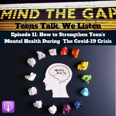 Episode 11: How To Strengthen Teen's Mental Health During the Covid-19 Crisis Episode 11: How To Strengthen Teen's Mental Health During the Covid-19 Crisis