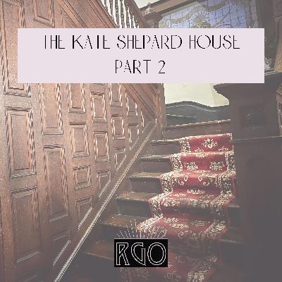 53. The Real Ghosts Of... The Kate Shepard House: Part 3 53. The Real Ghosts Of... The Kate Shepard House: Part 3