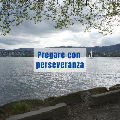 Pregare con perseveranza Pregare con perseveranza
