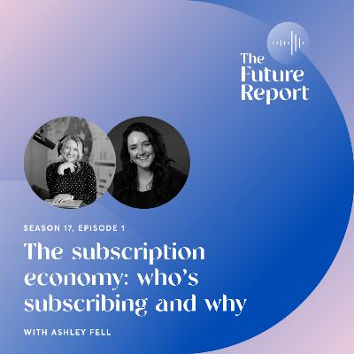 The subscription economy: who’s subscribing and why with Ashley Fell