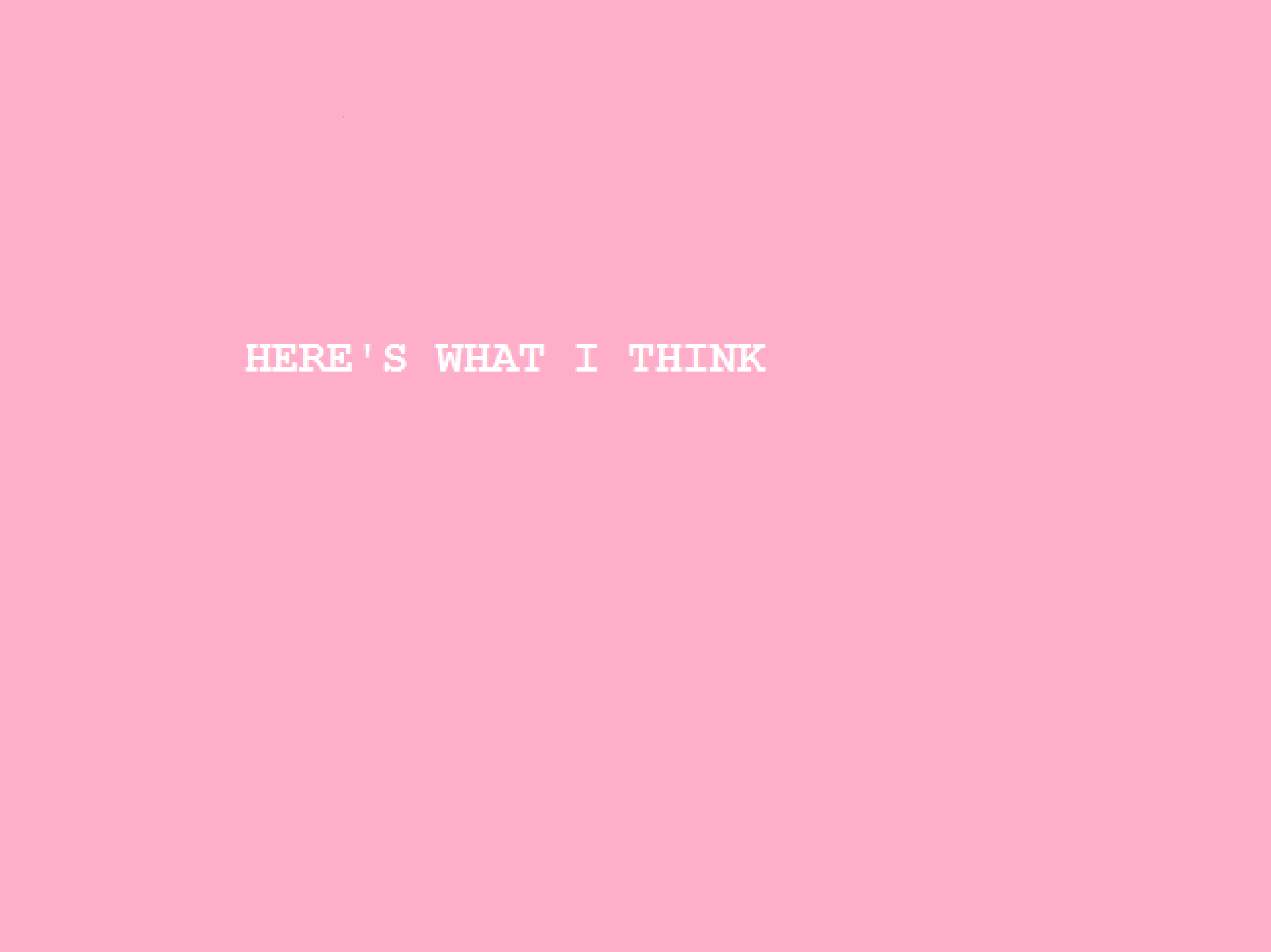 Here\'s What I Think