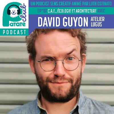Patate Club Podcast #7 - C.A.E, Écologie et Architecture avec David Guyon, a.k.a Atelier Lugus