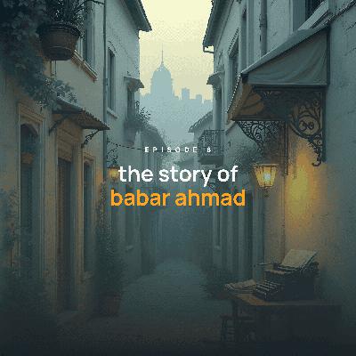 Episode 6: The Story of Babar Ahmad
