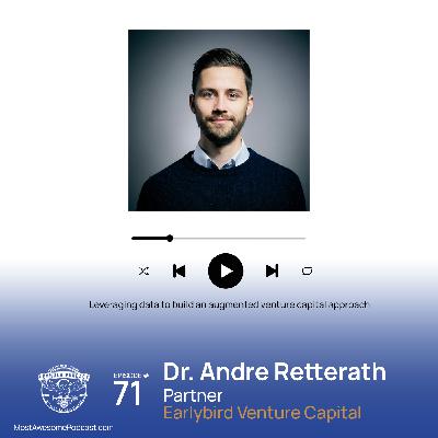 EP 71 – Leveraging data to build an augmented venture capital approach with Dr. Andre Retterath