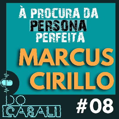 À PROCURA DA PERSONA PERFEITA - MARCUS CIRILLO | #08