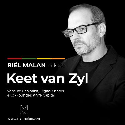 #19: Keet van Zyl - Digital Shaper, Venture Capitalist & Co-Founder: Knife Capital