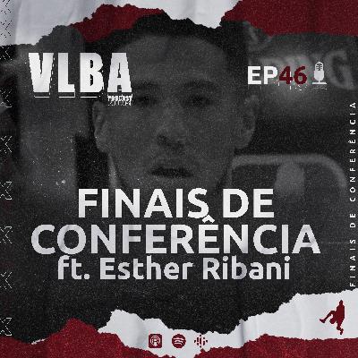 EP 46 - Finais de Conferência ft. Esther Ribani