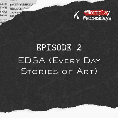 EP02: EDSA (Every Day Stories of Art) EP02: EDSA (Every Day Stories of Art)