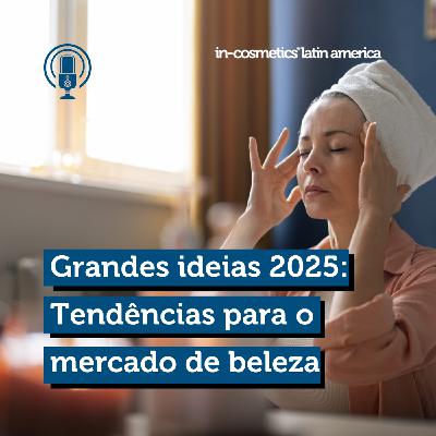 26: Grandes ideias 2025:  Conheça as 6 tendências para o mercado de beleza e cuidados pessoais