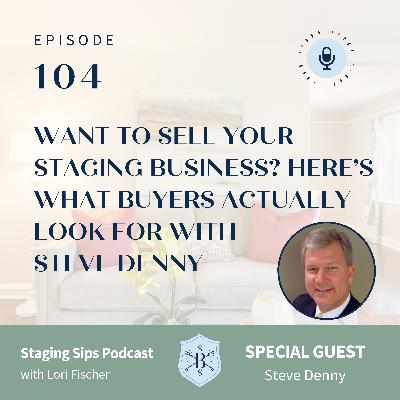 Want to Sell Your Staging Business? Here’s What Buyers Actually Look For with Steven Denny
