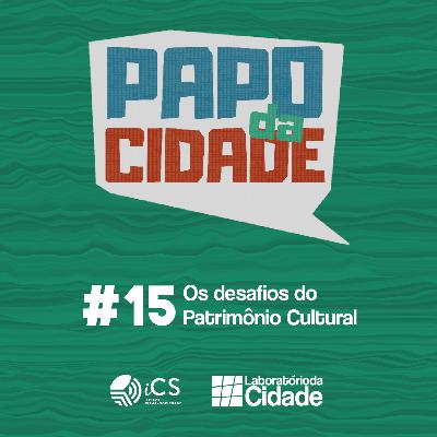 #15 - Os desafios do Patrimônio Cultural