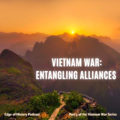 Vietnam War: Entangling Alliances (Part 3)