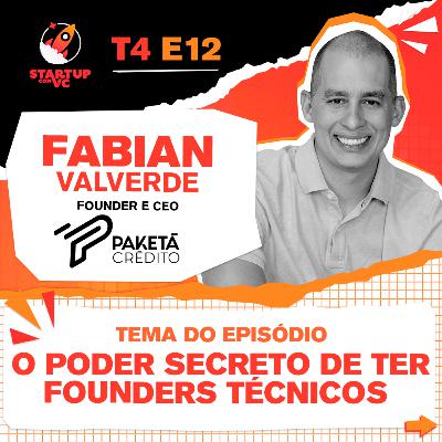 T4E12 StartupComVC Podcast: O poder secreto de ter founders técnicos, com Fabian Valverde, Founder e CEO da Paketá Crédito