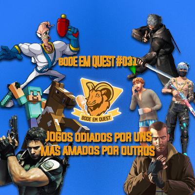 Jogos Odiados por Uns, Mas Amados Por Outros - Bode em Quest #031 Jogos Odiados por Uns, Mas Amados Por Outros - Bode em Quest #031